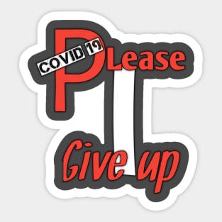 Covid 19,please, i give up Sticker